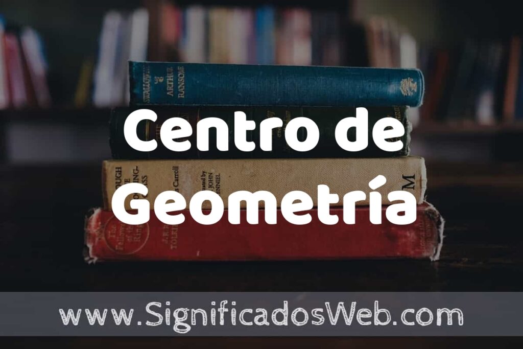 Concepto de Centro de Geometría ▶️¿Que es? Definición, Significado y EJEMPLOS