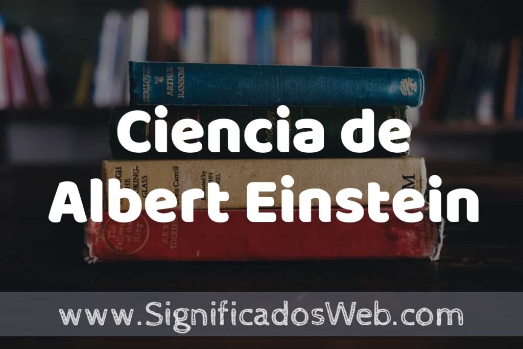 Concepto de Ciencia de Albert Einstein ▶️¿Que es? Definición, Significado y EJEMPLOS