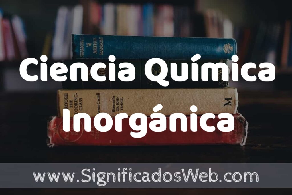 Concepto de Ciencia Química Inorgánica ▶️¿Que es? Definición, Significado y EJEMPLOS
