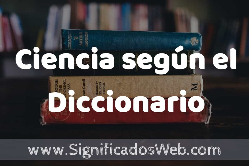 Concepto de Ciencia según el Diccionario ▶️¿Que es? Definición, Significado y EJEMPLOS