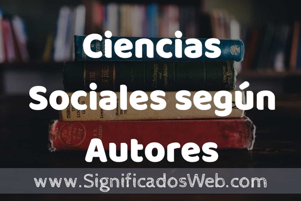 Concepto de Ciencias Sociales según Autores ▶️¿Que es? Definición, Significado y EJEMPLOS