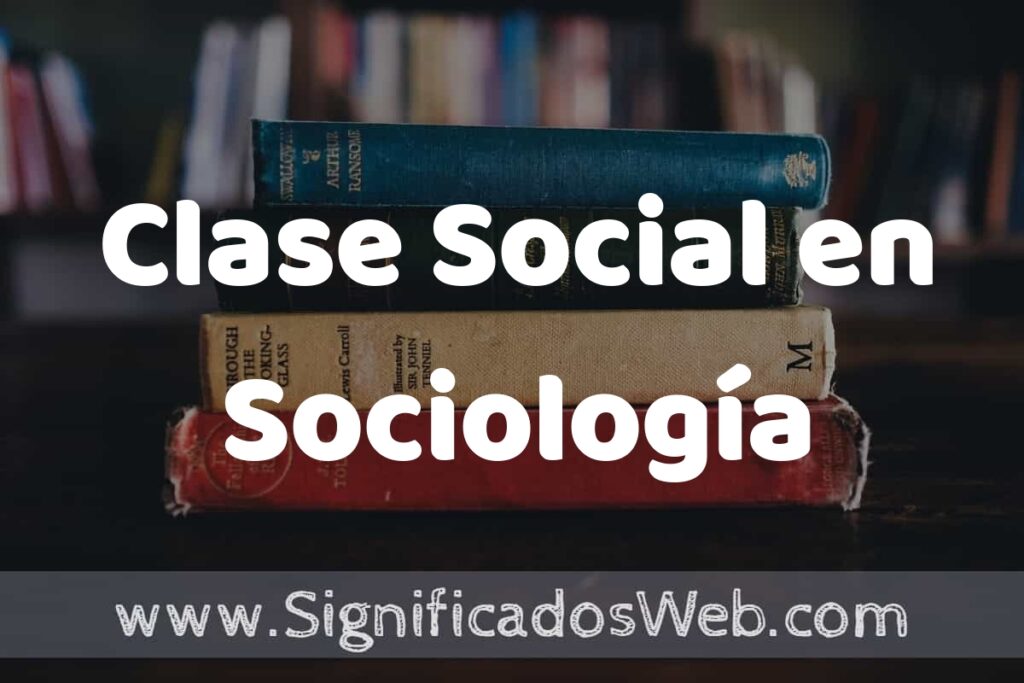 Concepto de Clase Social en Sociología ▶️¿Que es? Definición, Significado y EJEMPLOS