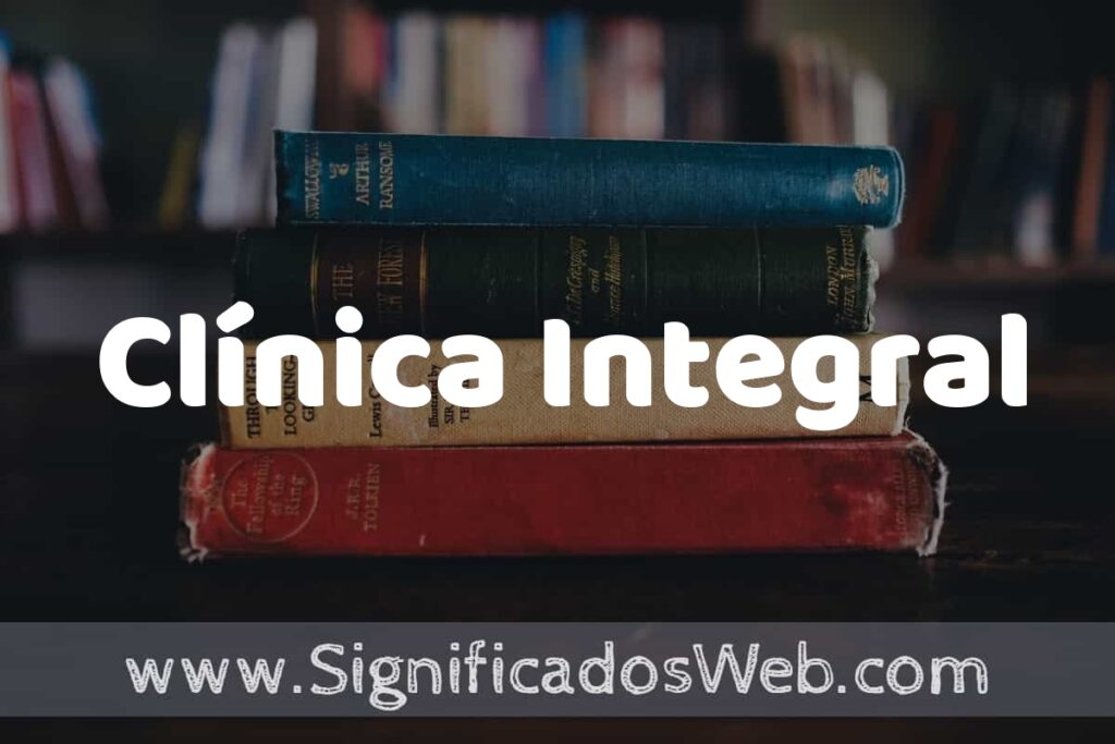 Concepto de Clínica Integral ▶️¿Que es? Definición, Significado y EJEMPLOS