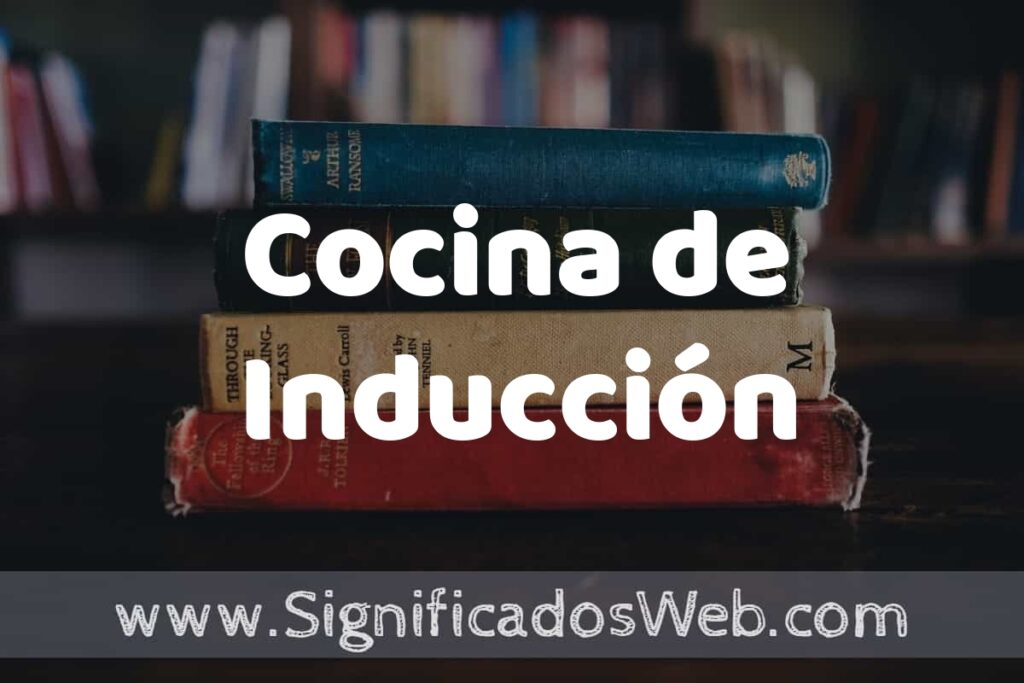 Concepto de Cocina de Inducción ▶️¿Que es? Definición, Significado y EJEMPLOS