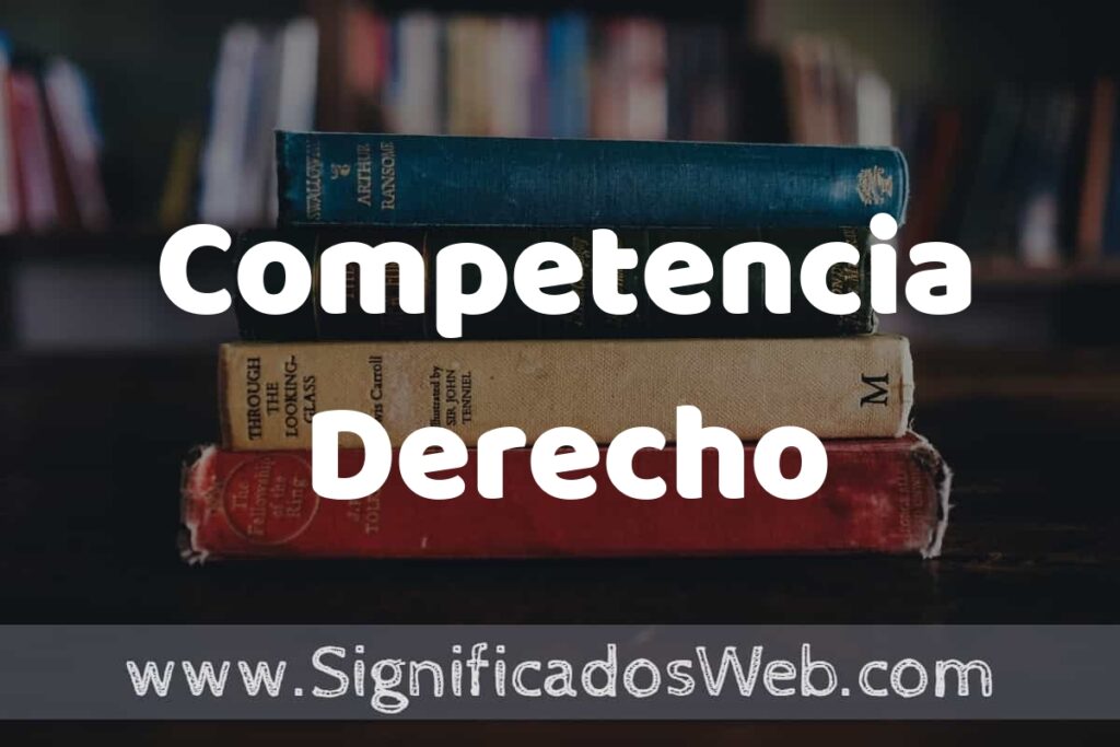 Concepto de Competencia Derecho ▶️¿Que es? Definición, Significado y EJEMPLOS
