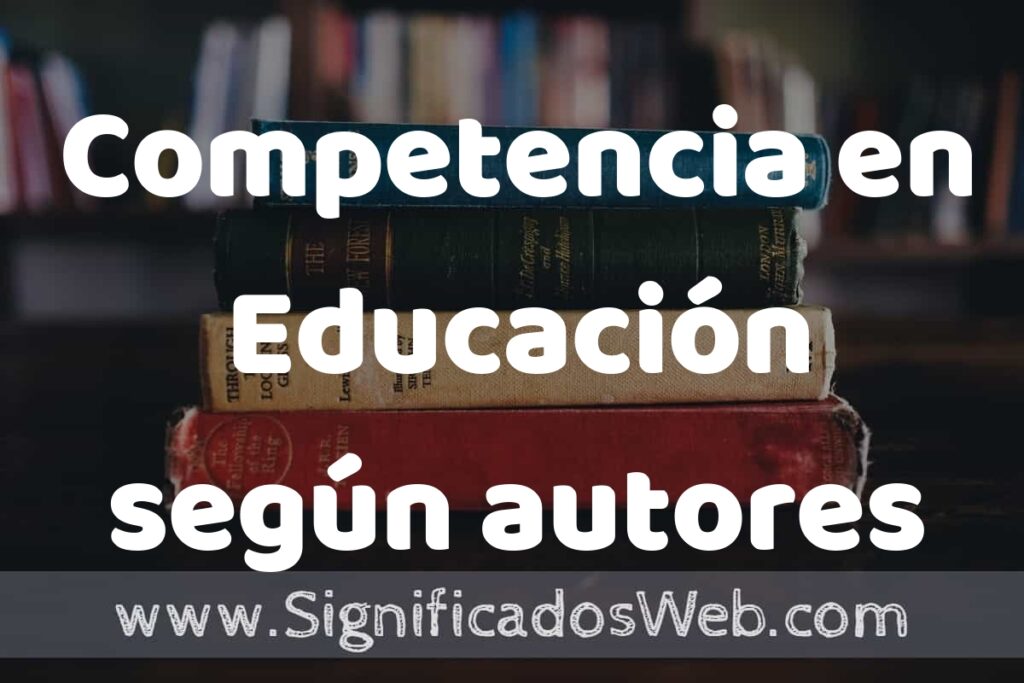Concepto de Competencia en Educación según autores ▶️¿Que es? Definición, Significado y EJEMPLOS