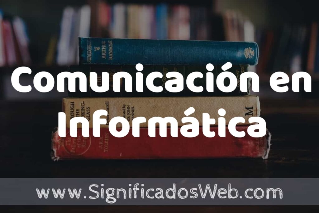 Concepto de Comunicación en Informática ▶️¿Que es? Definición, Significado y EJEMPLOS