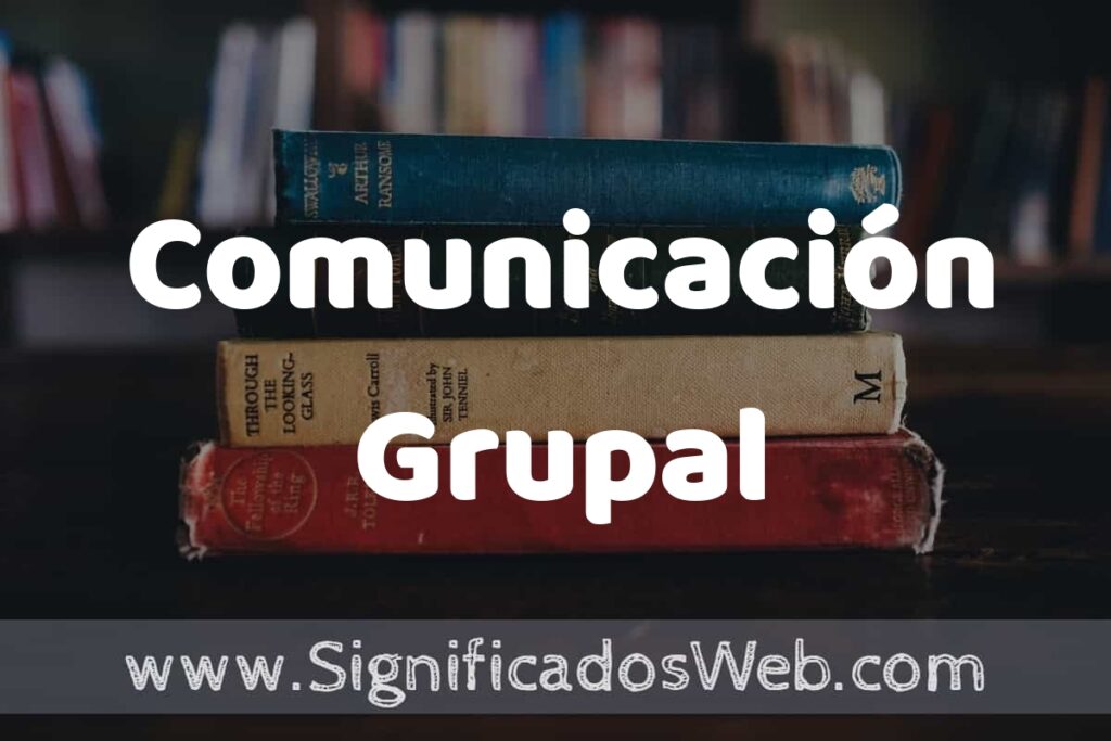 Concepto de Comunicación Grupal ▶️¿Que es? Definición, Significado y EJEMPLOS