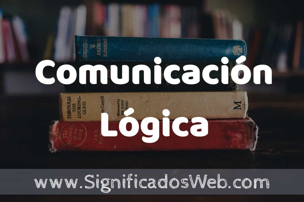 Concepto de Comunicación Lógica ▶️¿Que es? Definición, Significado y EJEMPLOS