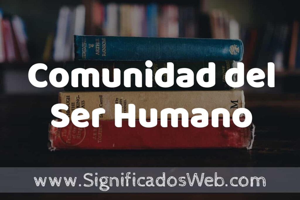 Concepto de Comunidad del Ser Humano ▶️¿Que es? Definición, Significado y EJEMPLOS