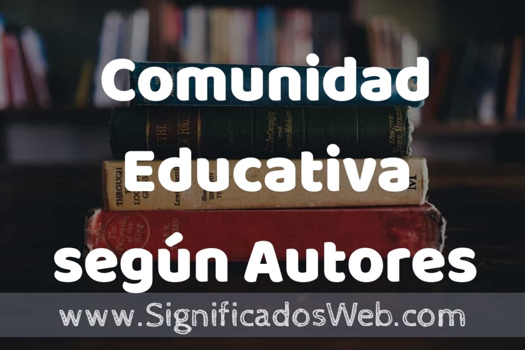 Concepto de Comunidad Educativa según Autores ▶️¿Que es? Definición, Significado y EJEMPLOS