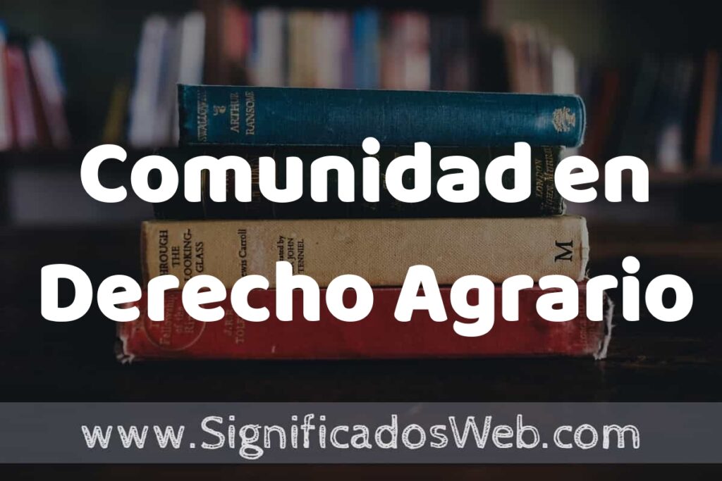 Concepto de Comunidad en Derecho Agrario ▶️¿Que es? Definición, Significado y EJEMPLOS