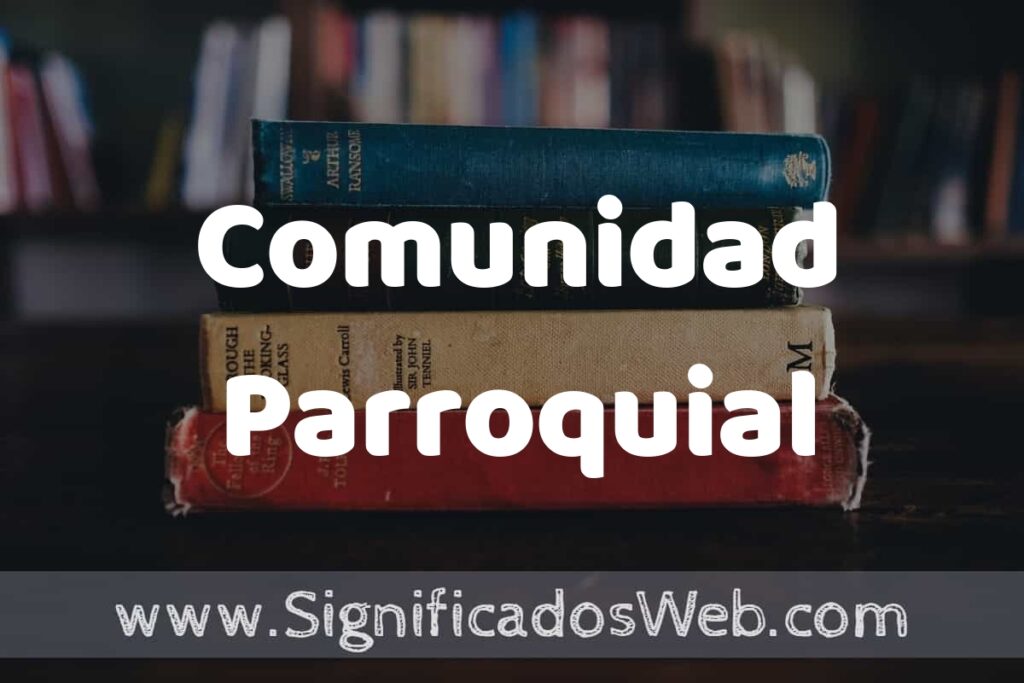 Concepto de Comunidad Parroquial ▶️¿Que es? Definición, Significado y EJEMPLOS