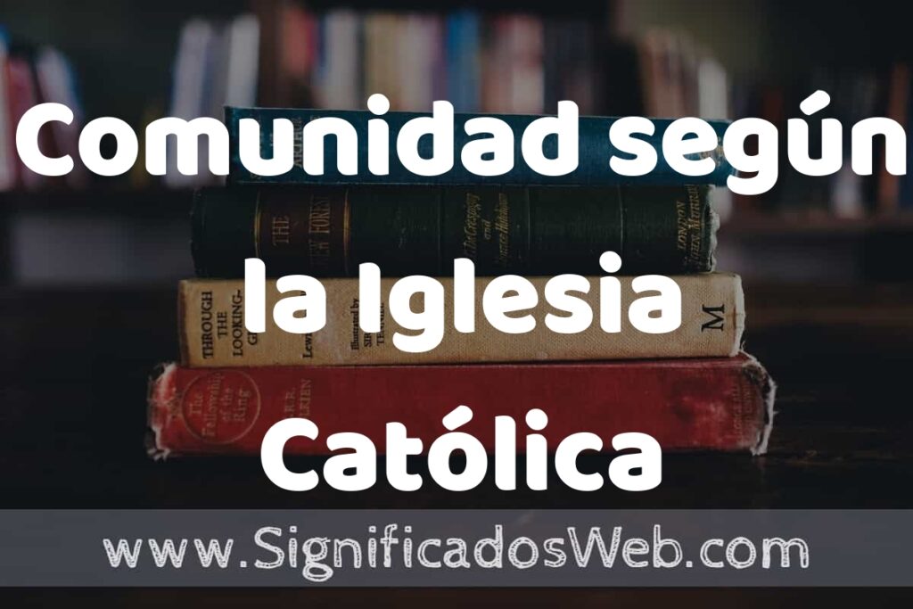 Concepto de Comunidad según la Iglesia Católica ▶️¿Que es? Definición, Significado y EJEMPLOS