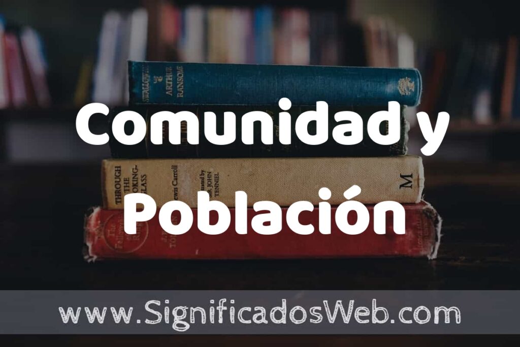 Concepto de Comunidad y Población ▶️¿Que es? Definición, Significado y EJEMPLOS