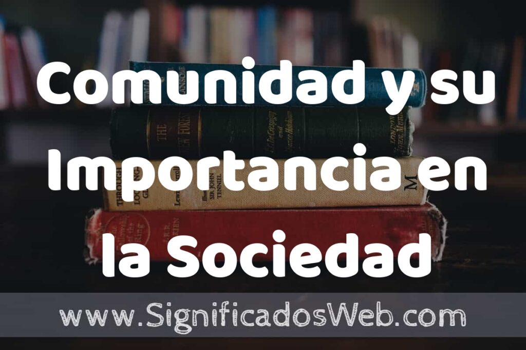 Concepto de Comunidad y su Importancia en la Sociedad ▶️¿Que es? Definición, Significado