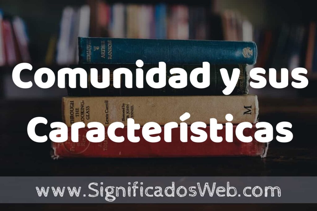 Concepto de Comunidad y sus Características ▶️¿Que es? Definición, Significado y EJEMPLOS