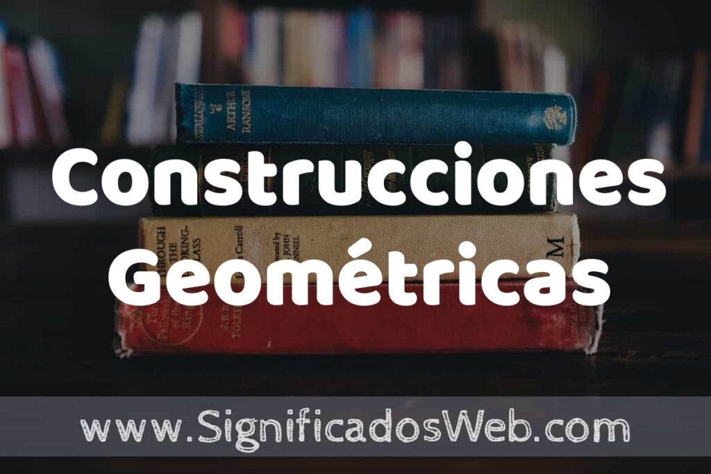 Concepto de Construcciones Geométricas ▶️¿Que es? Definición, Significado y EJEMPLOS