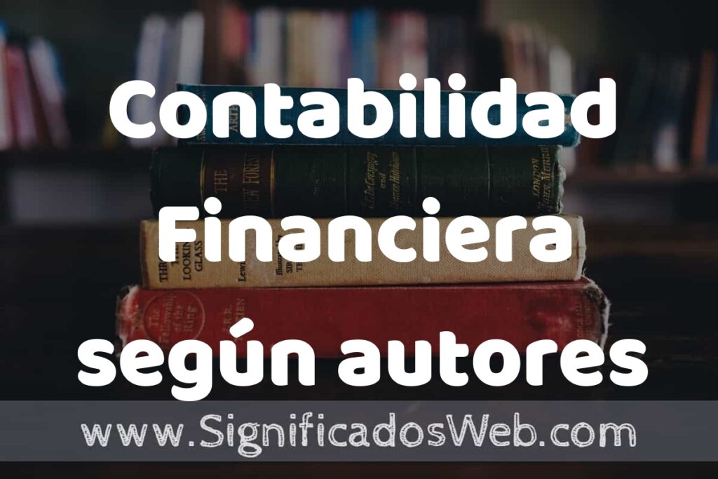 Concepto de Contabilidad Financiera según autores ▶️¿Que es? Definición, Significado y EJEMPLOS