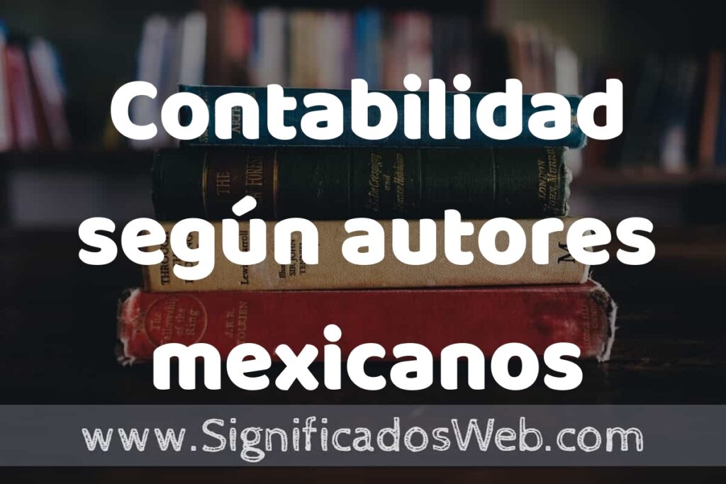 Concepto de Contabilidad según autores mexicanos ▶️¿Que es? Definición, Significado y EJEMPLOS