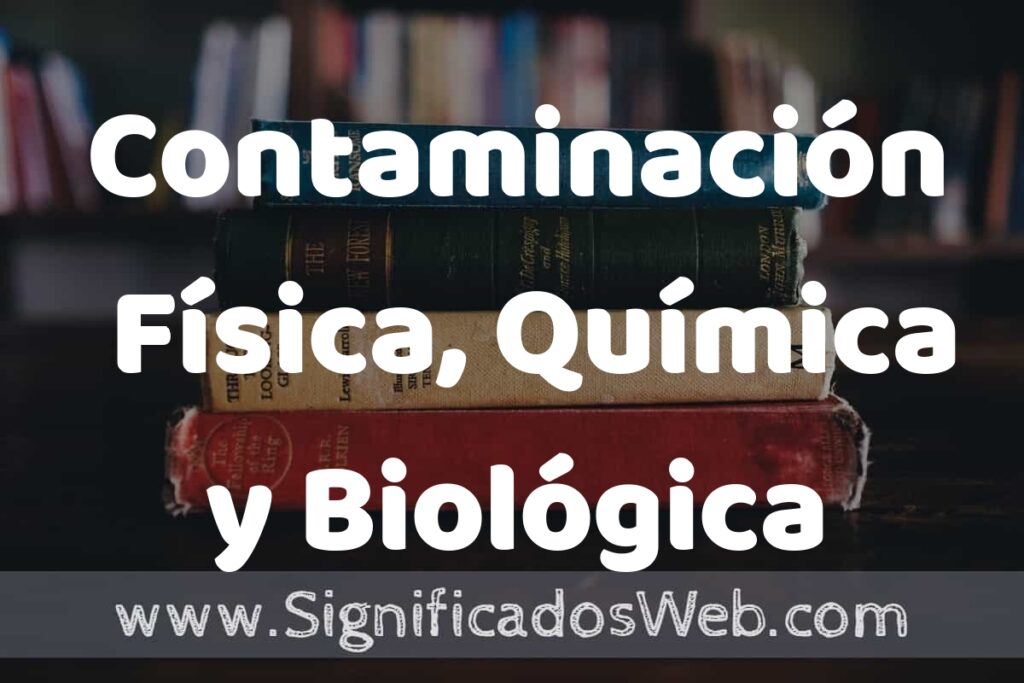 Concepto de Contaminación Física, Química y Biológica ▶️¿Que es? Definición, Significado y EJEMPLOS