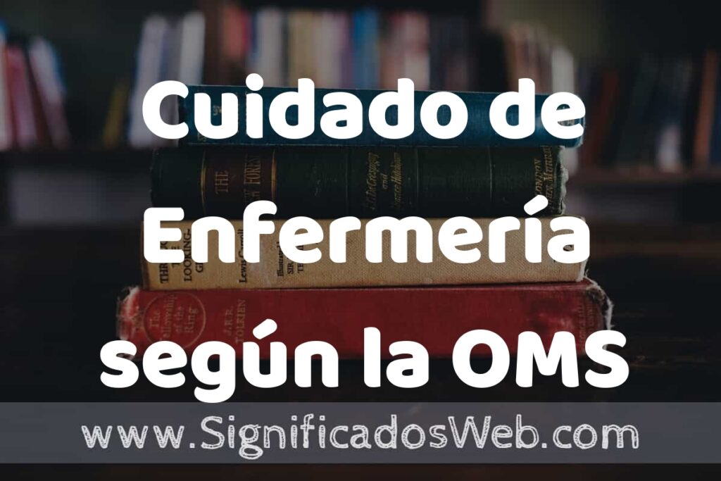 Concepto de Cuidado de Enfermería según la OMS ▶️¿Que es? Definición, Significado y