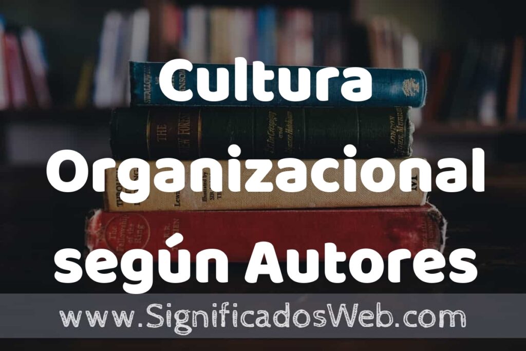 Concepto de Cultura Organizacional según Autores ▶️¿Que es? Definición, Significado y EJEMPLOS