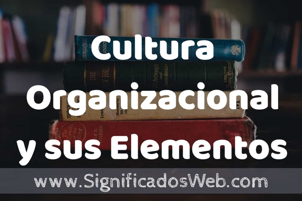 Concepto de Cultura Organizacional y sus Elementos ▶️¿Que es? Definición, Significado y EJEMPLOS