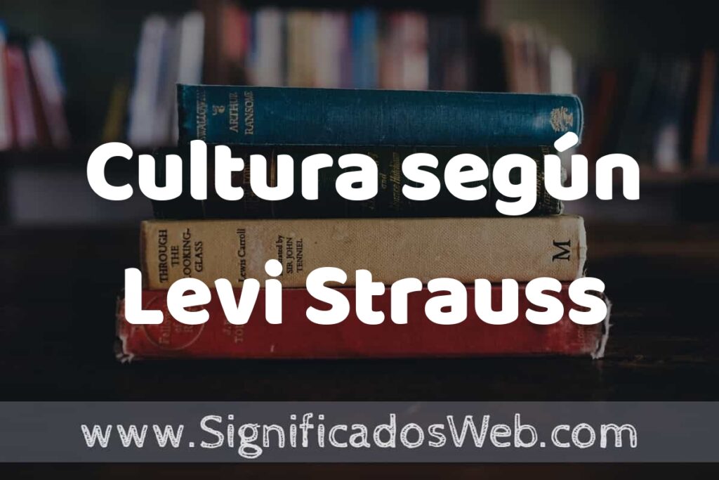 Concepto de Cultura según Levi Strauss ▶️¿Que es? Definición, Significado y EJEMPLOS