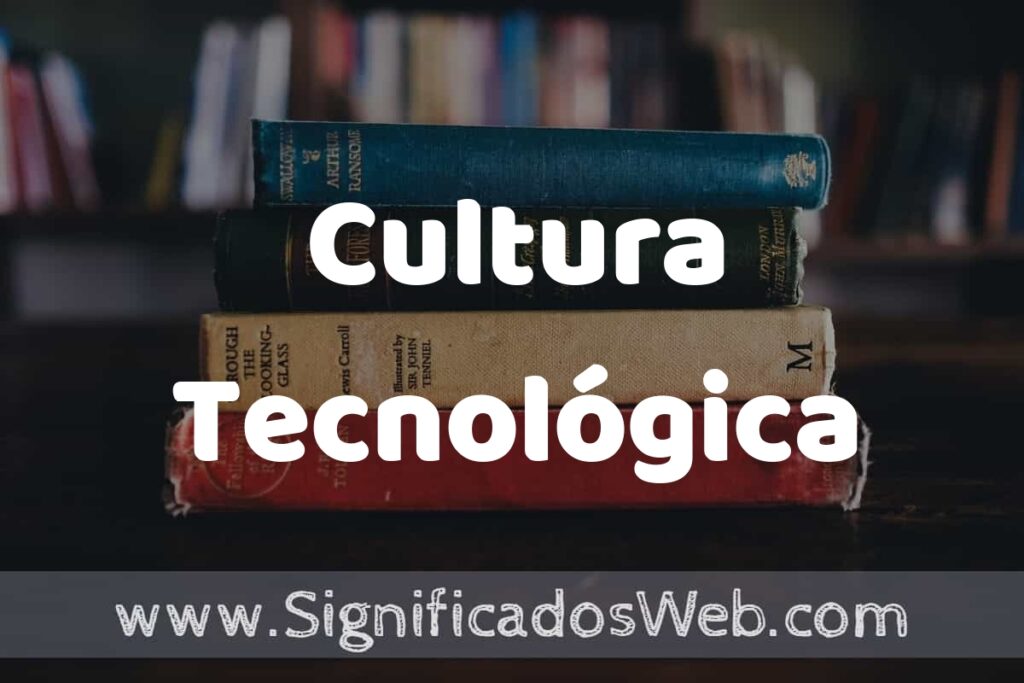 Concepto de Cultura Tecnológica ▶️¿Que es? Definición, Significado y EJEMPLOS