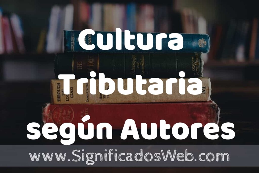 Concepto de Cultura Tributaria según Autores ▶️¿Que es? Definición, Significado y EJEMPLOS