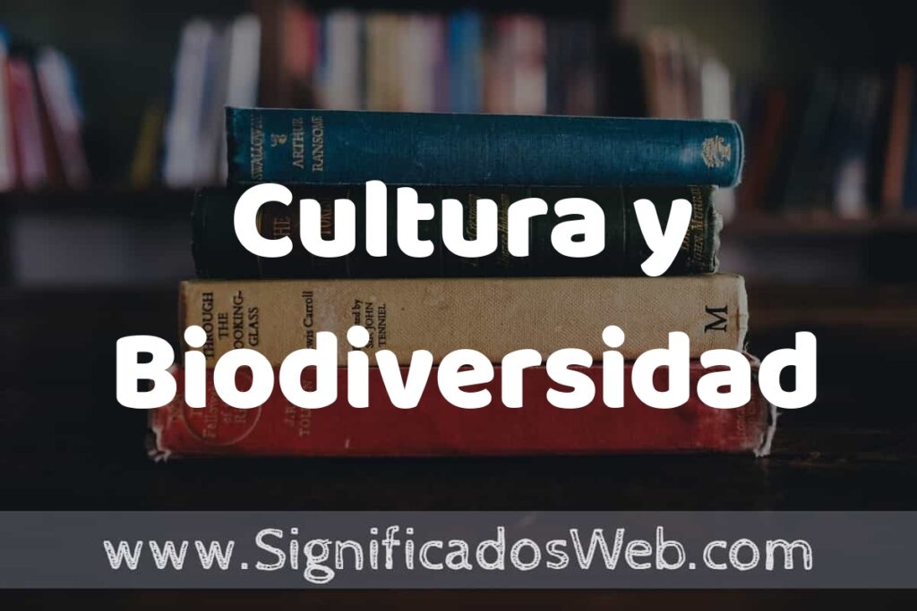 Concepto de Cultura y Biodiversidad ▶️¿Que es? Definición, Significado y EJEMPLOS