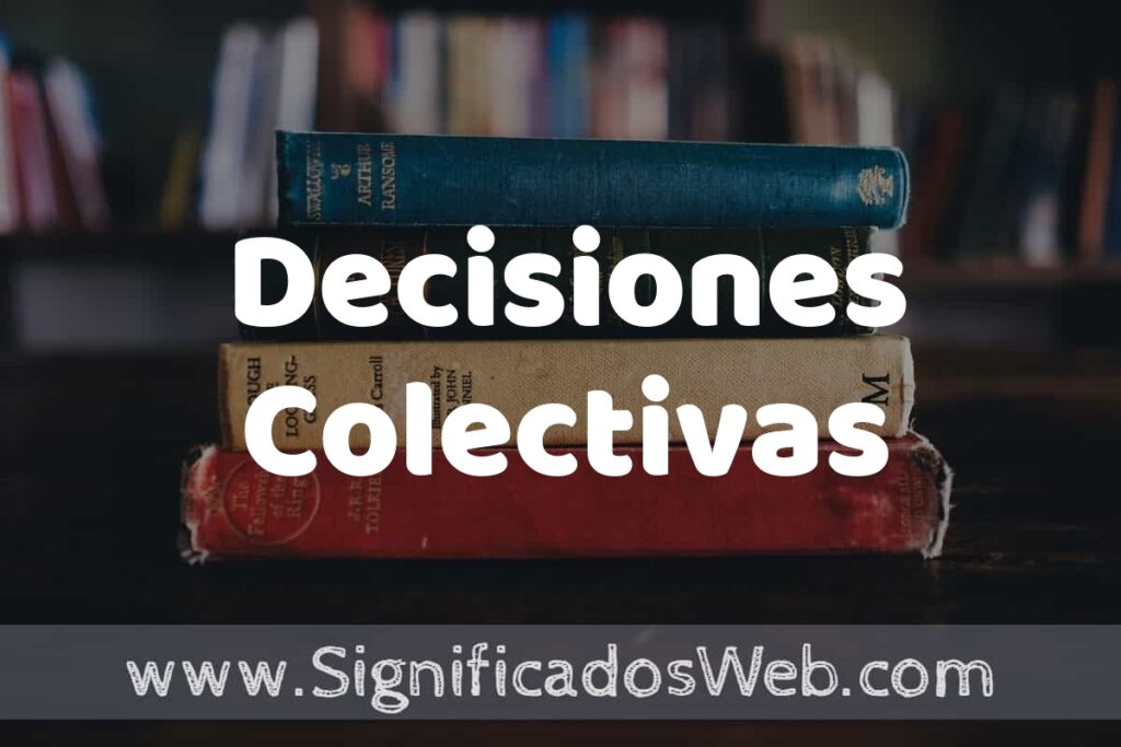 Concepto de Decisiones Colectivas ▶️¿Que es? Definición, Significado y EJEMPLOS