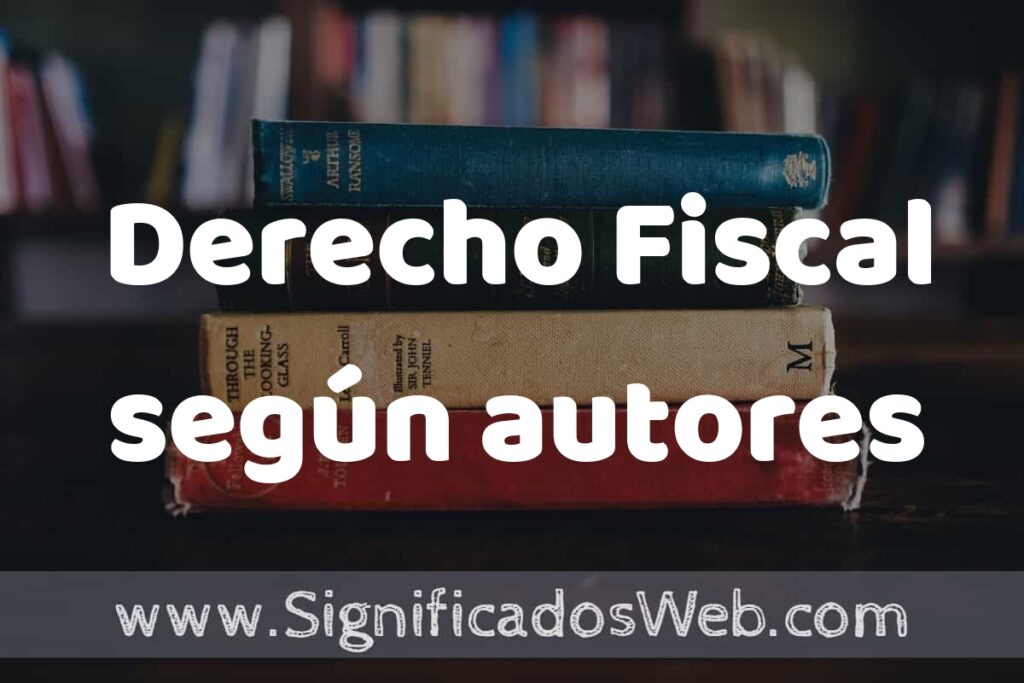 Concepto de Derecho Fiscal según autores ▶️¿Que es? Definición, Significado y EJEMPLOS