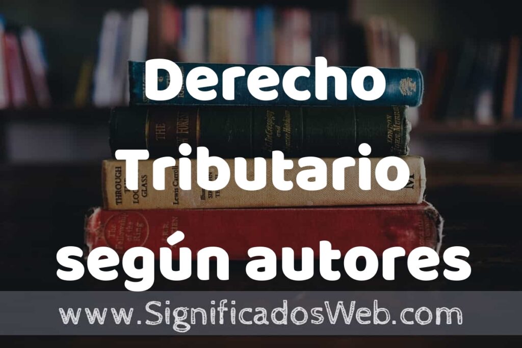 Concepto de Derecho Tributario según autores ▶️¿Que es? Definición, Significado y EJEMPLOS