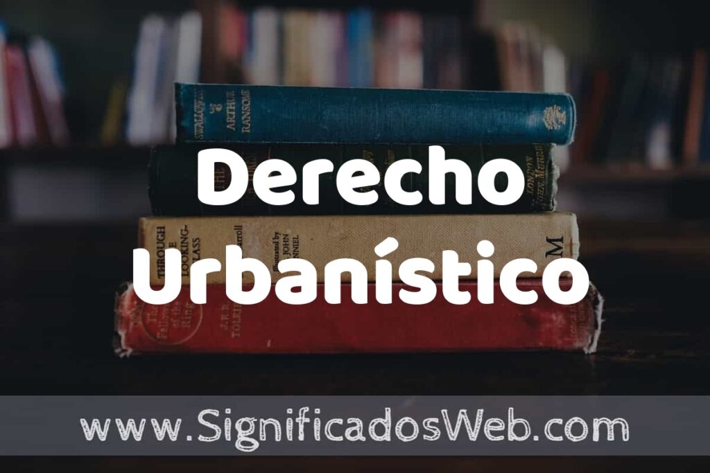Concepto de Derecho Urbanístico ▶️¿Que es? Definición, Significado y EJEMPLOS