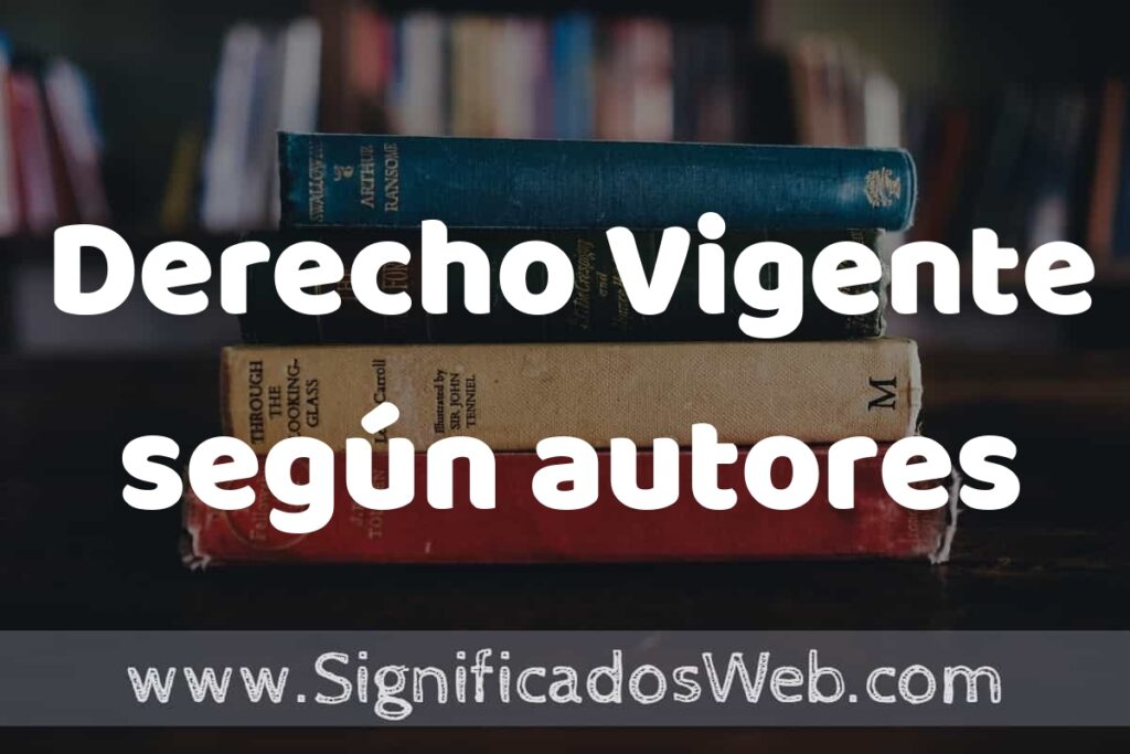 Concepto de Derecho Vigente según autores ▶️¿Que es? Definición, Significado y EJEMPLOS