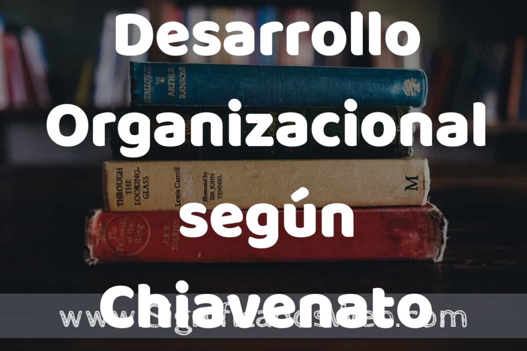 Concepto de Desarrollo Organizacional según Chiavenato ▶️¿Que es? Definición, Significado y EJEMPLOS