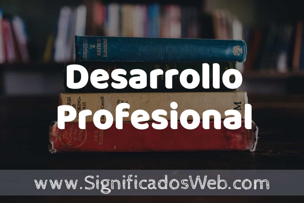 Concepto de Desarrollo Profesional ▶️¿Que es? Definición, Significado y EJEMPLOS