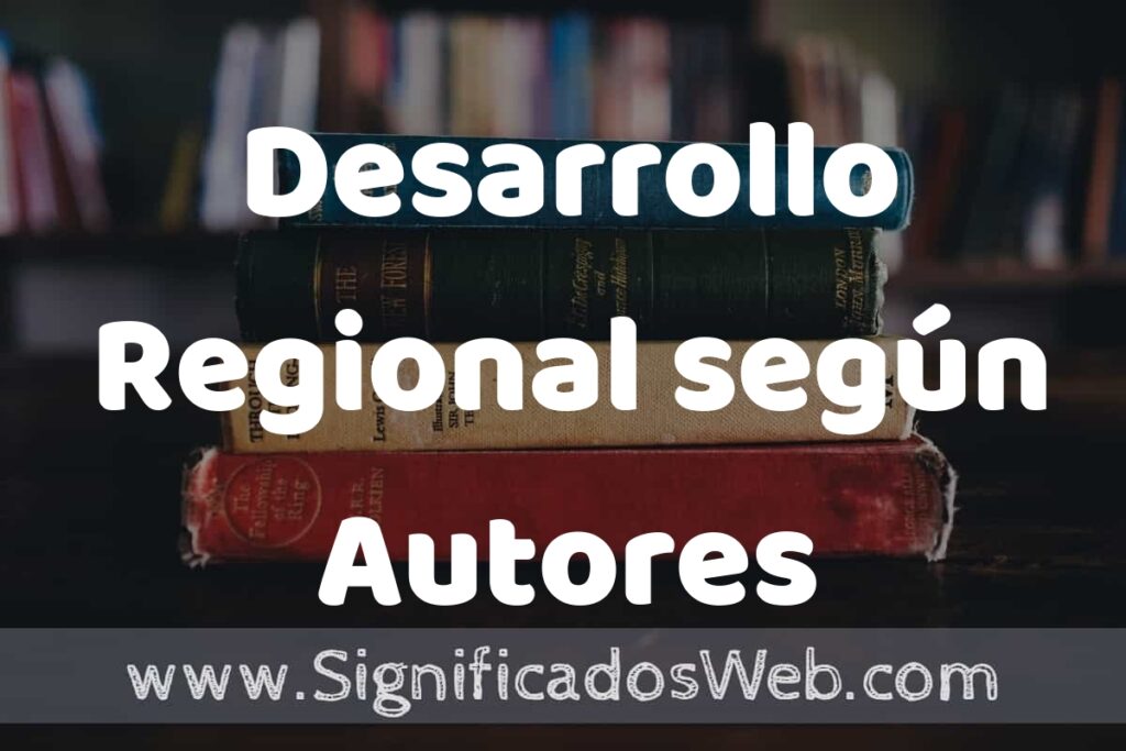 Concepto de Desarrollo Regional según Autores ▶️¿Que es? Definición, Significado y EJEMPLOS