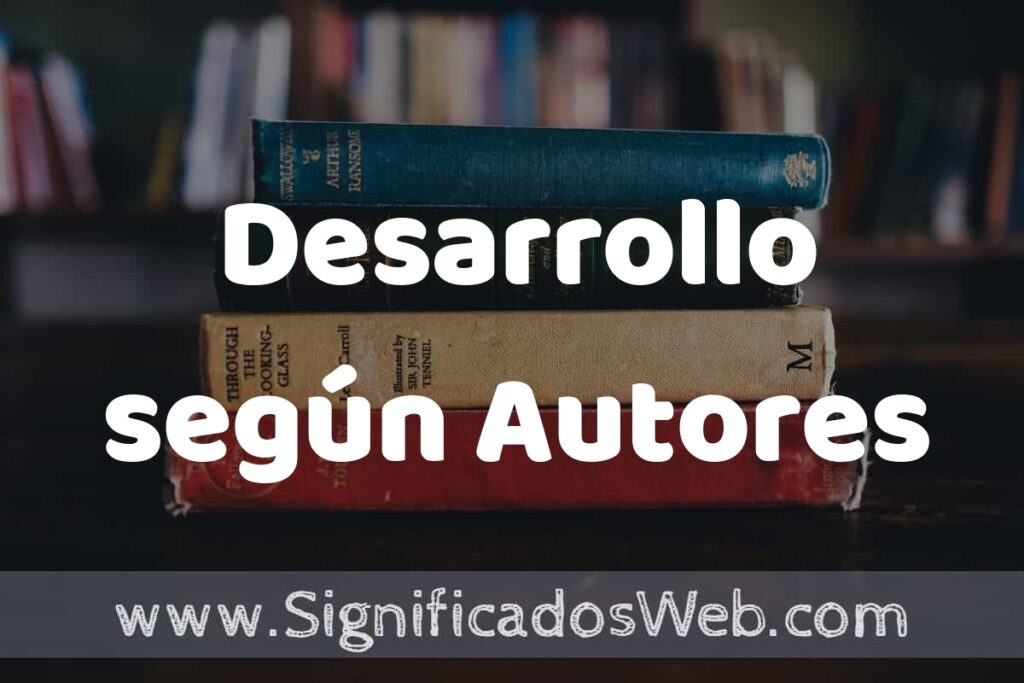 Concepto de Desarrollo según Autores ▶️¿Que es? Definición, Significado y EJEMPLOS