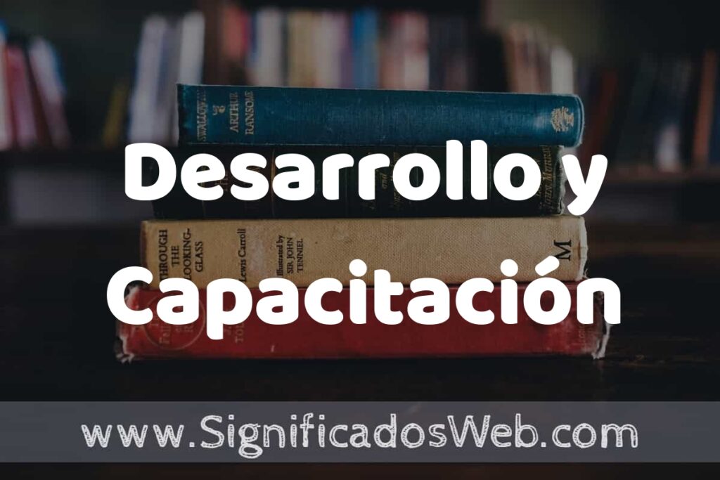 Concepto de Desarrollo y Capacitación ▶️¿Que es? Definición, Significado y EJEMPLOS