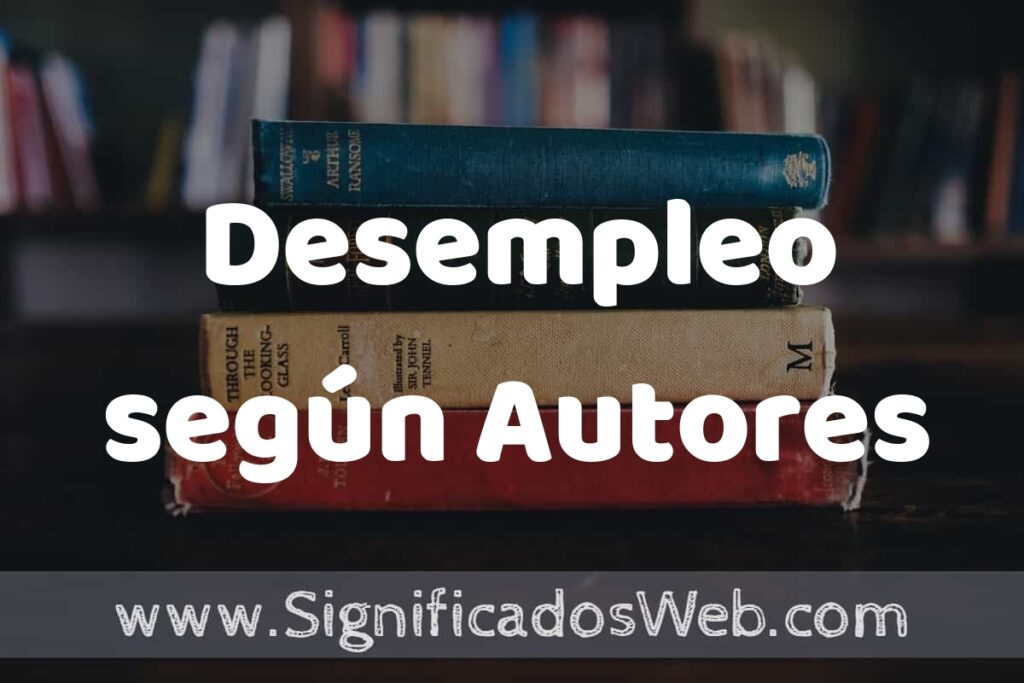 Concepto de Desempleo según Autores ▶️¿Que es? Definición, Significado y EJEMPLOS