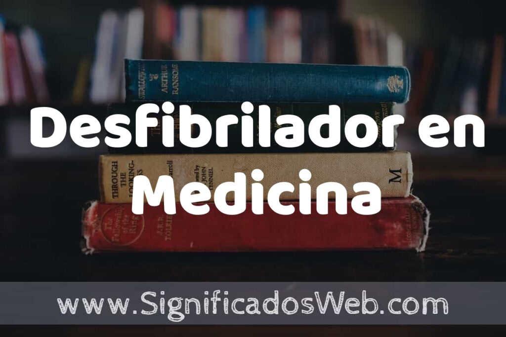 Concepto de Desfibrilador en Medicina ▶️¿Que es? Definición, Significado y EJEMPLOS