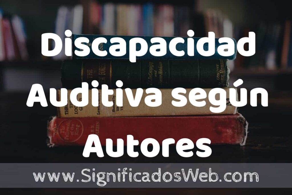 Concepto de Discapacidad Auditiva según Autores ▶️¿Que es? Definición, Significado y EJEMPLOS