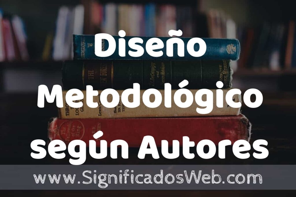 Concepto de Diseño Metodológico según Autores ▶️¿Que es? Definición, Significado y EJEMPLOS