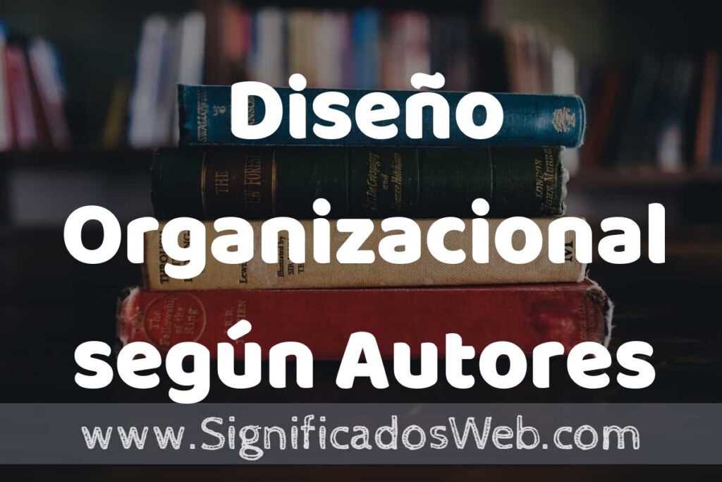 Concepto de Diseño Organizacional según Autores ▶️¿Que es? Definición, Significado y EJEMPLOS