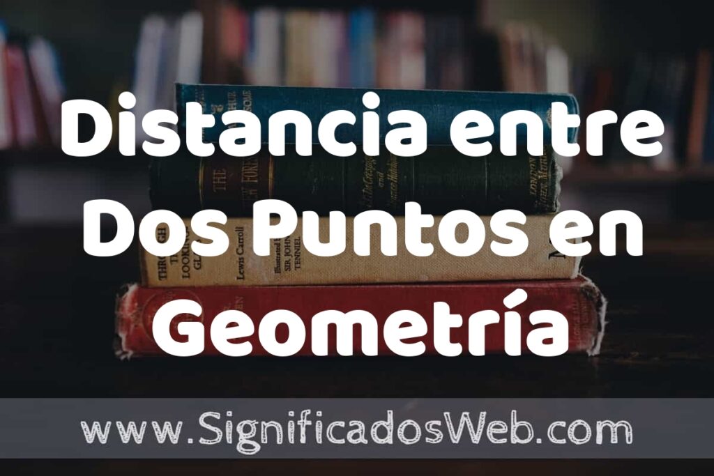 Concepto de Distancia entre Dos Puntos en Geometría Analítica ▶️¿Que es? Definición, Significado