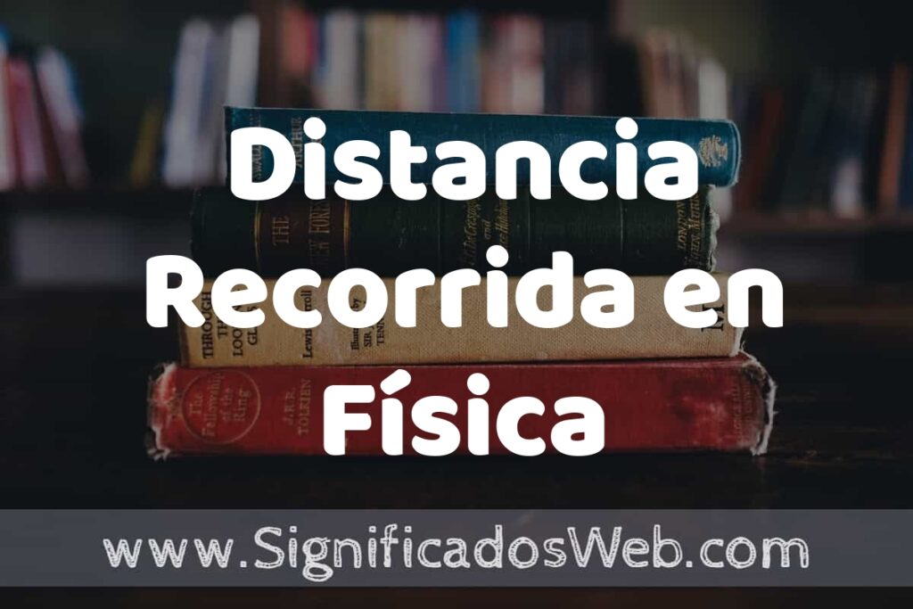 Concepto de Distancia Recorrida en Física ▶️¿Que es? Definición, Significado y EJEMPLOS