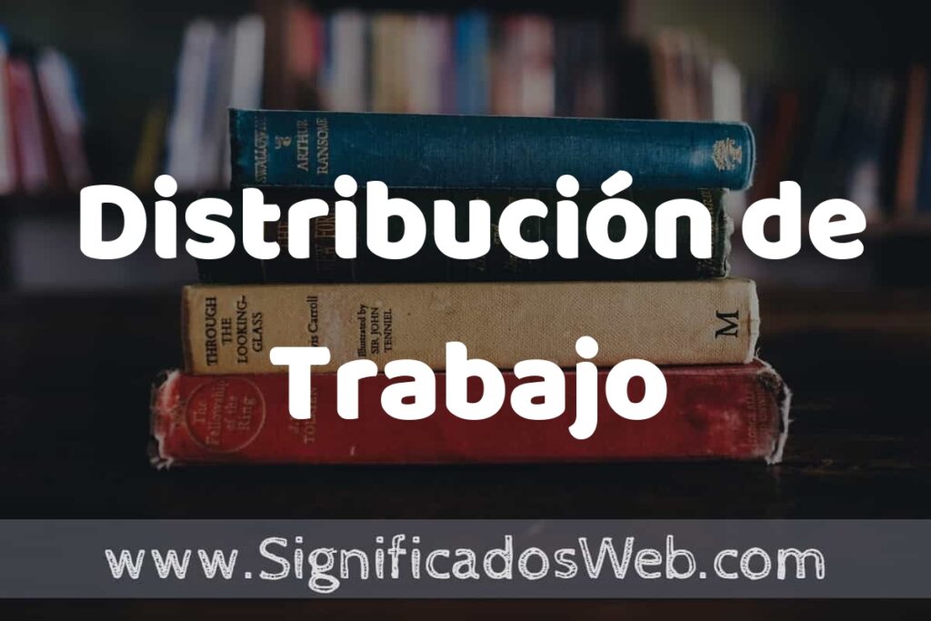 Concepto de Distribución de Trabajo ▶️¿Que es? Definición, Significado y EJEMPLOS